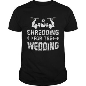 Shredding Sweating Wedding Funny Gym Workout Fitness Shirt